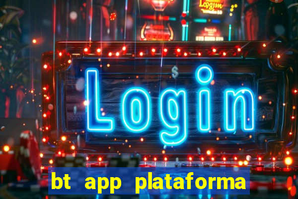 bt app plataforma de jogos